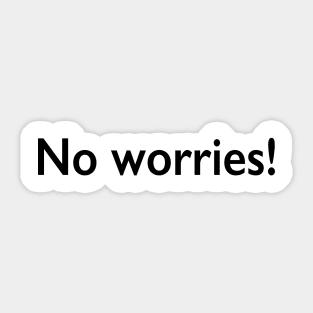 No worries Sticker